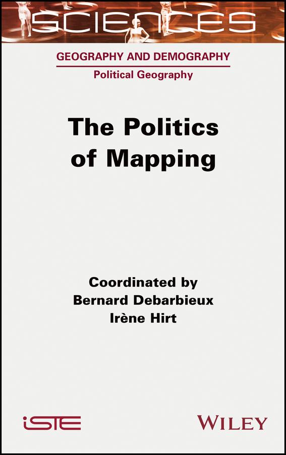The Politics of Mapping by Bernard Debarbieux, Irene Hirt