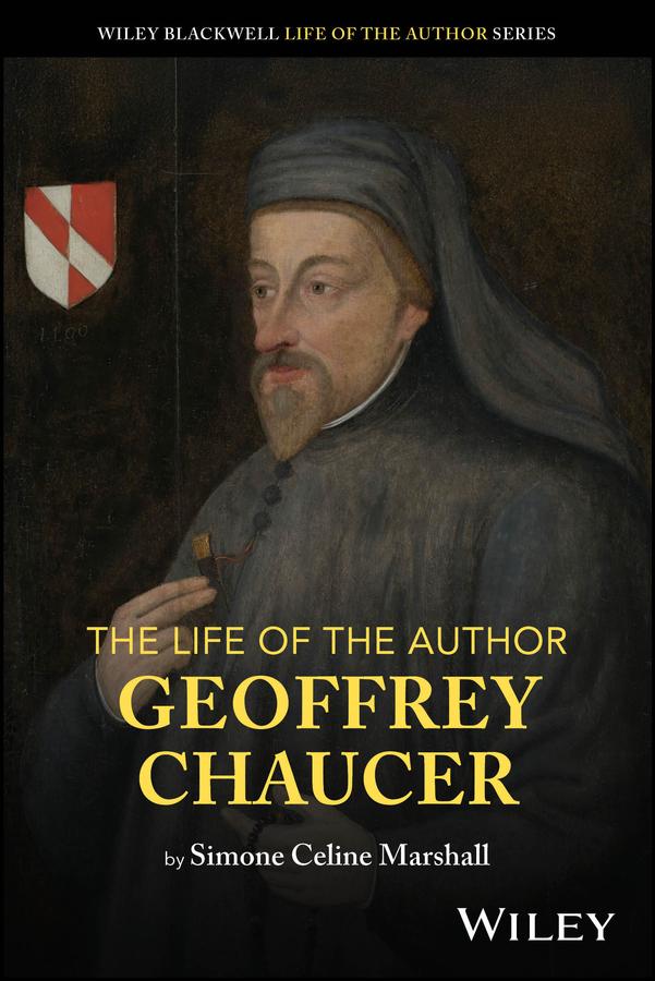 The Life of the Author: Geoffrey Chaucer by Simone Celine Marshall