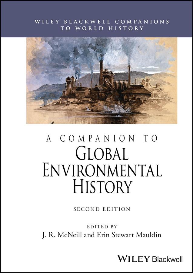 A Companion to Global Environmental History by Erin Stewart Mauldin, J. R. McNeill