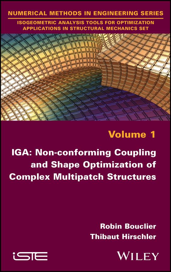 IGA: Non-conforming Coupling and Shape Optimization of Complex Multipatch Structures, Volume 1 by Robin Bouclier, Thibaut Hirschler