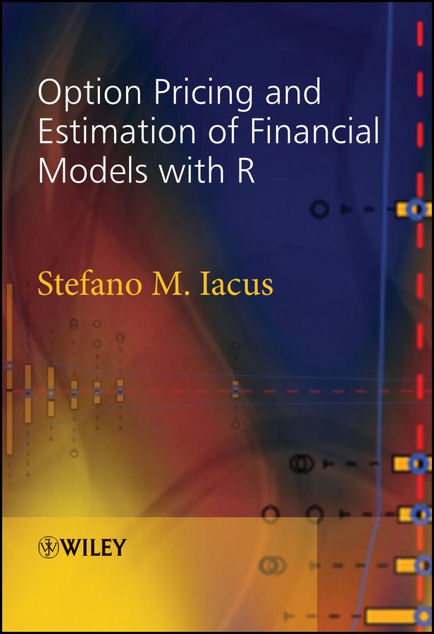 Option Pricing and Estimation of Financial Models with R by Stefano M. Iacus