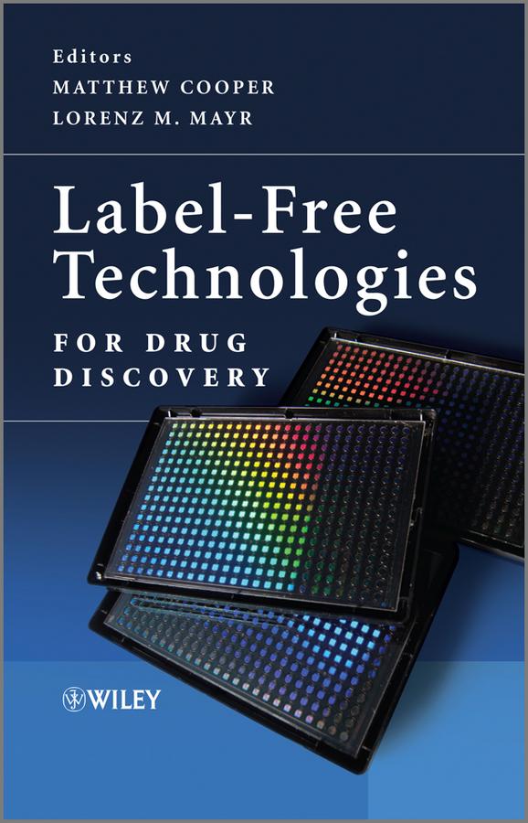 Label-Free Technologies For Drug Discovery by Lorenz M. Mayr, Matthew Cooper