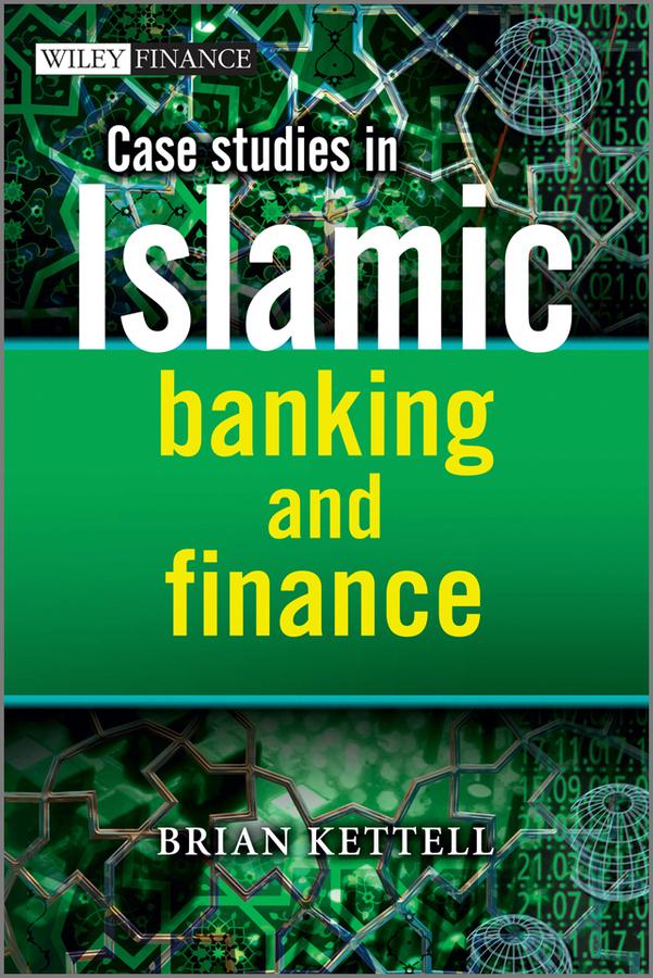 Case Studies in Islamic Banking and Finance by Brian Kettell