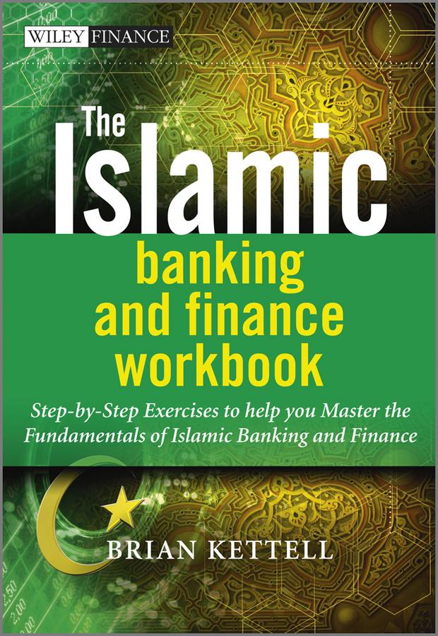 The Islamic Banking and Finance Workbook by Brian Kettell