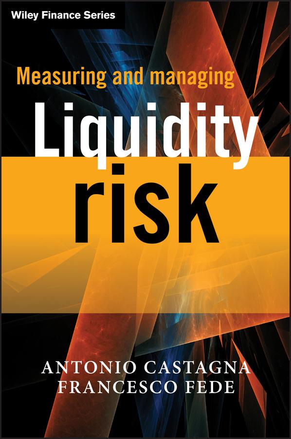 Measuring and Managing Liquidity Risk by Antonio Castagna, Francesco Fede