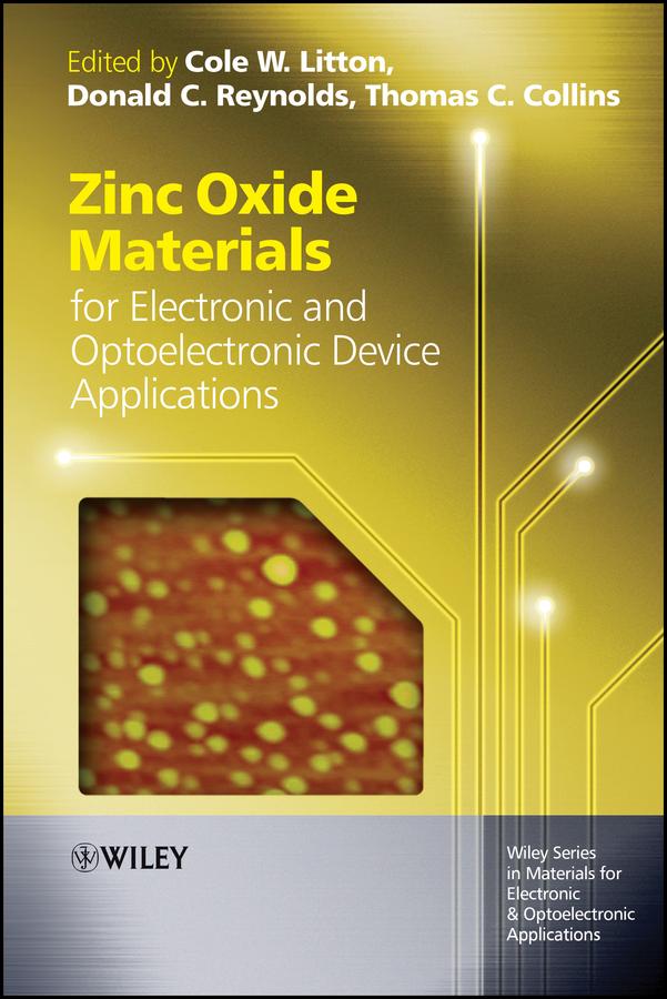 Zinc Oxide Materials for Electronic and Optoelectronic Device Applications by Arthur Willoughby, Cole W. Litton, Donald C. Reynolds, Peter Capper, Safa O. Kasap, Thomas C. Collins