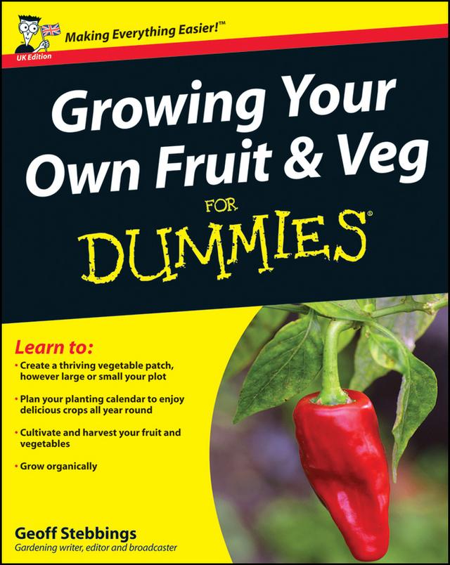 Growing Your Own Fruit and Veg For Dummies, UK Edition by Geoff Stebbings