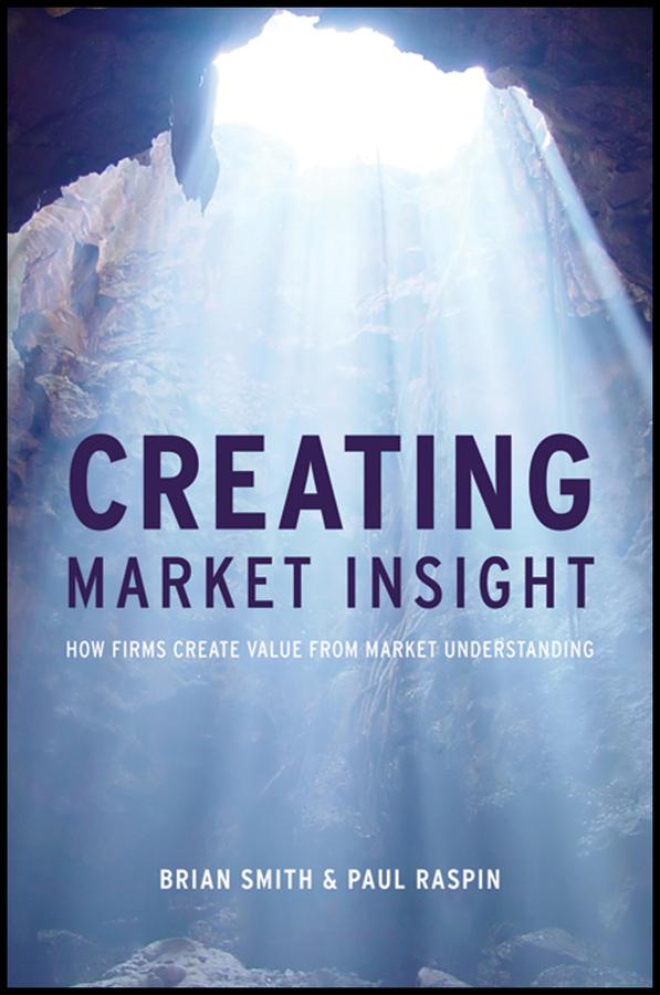 Creating Market Insight by Brian D. Smith, Paul Raspin
