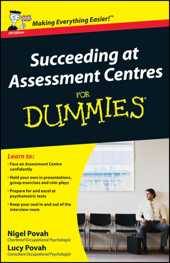 Succeeding at Assessment Centres For Dummies, UK Edition by Lucy Povah, Nigel Povah