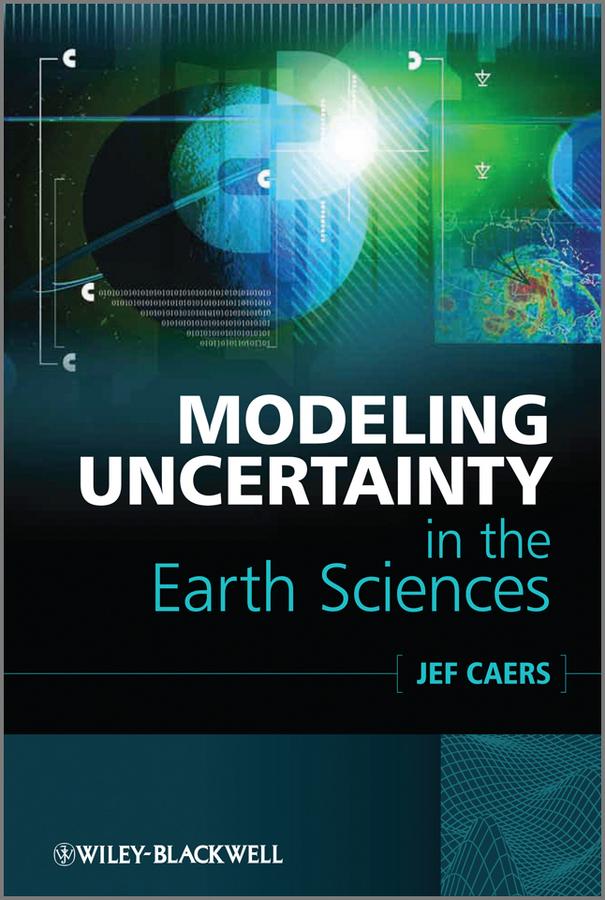 Modeling Uncertainty in the Earth Sciences by Jef Caers