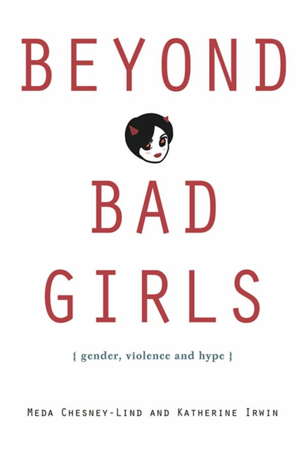 Beyond Bad Girls by Katherine Irwin, Meda Chesney-Lind