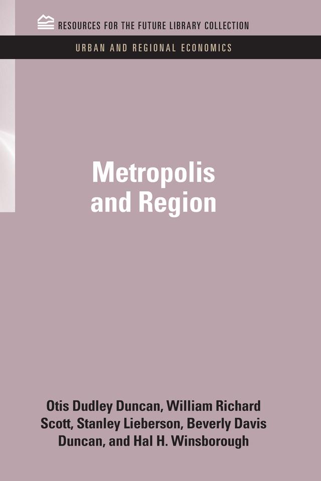 Metropolis and Region by Beverly Davis Duncan, Hal H. Winsborough, Otis Dudley Duncan, Stanley Lieberson, William Richard Scott