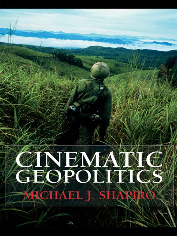 Cinematic Geopolitics by Michael J. Shapiro