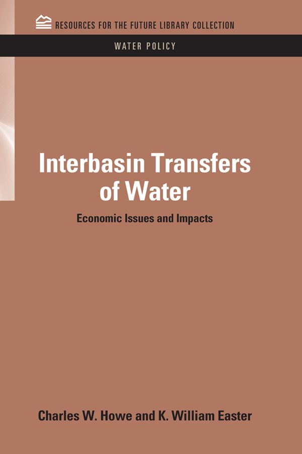 Interbasin Transfers of Water by Charles W. Howe, K. William Easter