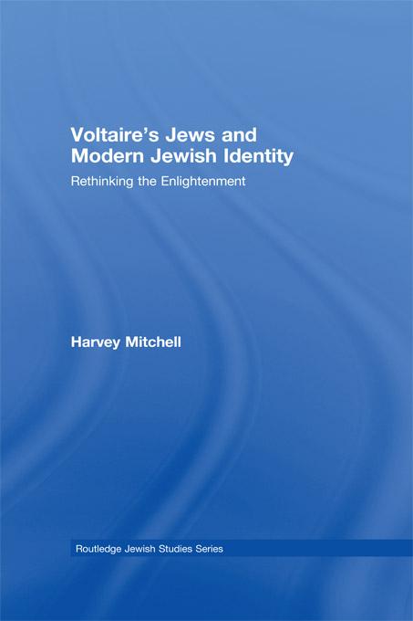 Voltaire's Jews and Modern Jewish Identity by Harvey Mitchell