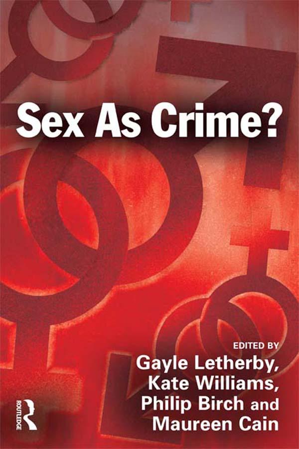 Sex as Crime? by Gayle Letherby, Kate Williams, Maureen E Cain, Philip Birch