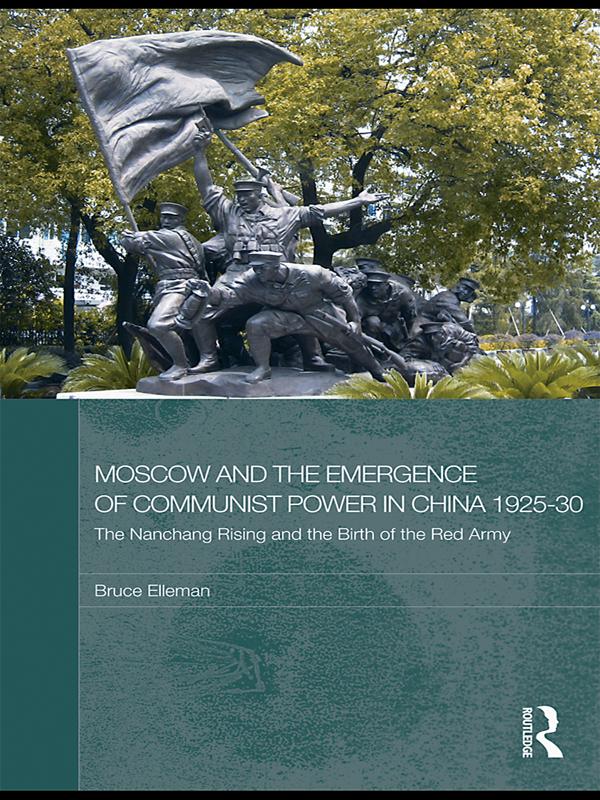 Moscow and the Emergence of Communist Power in China, 1925-30 by Bruce Elleman