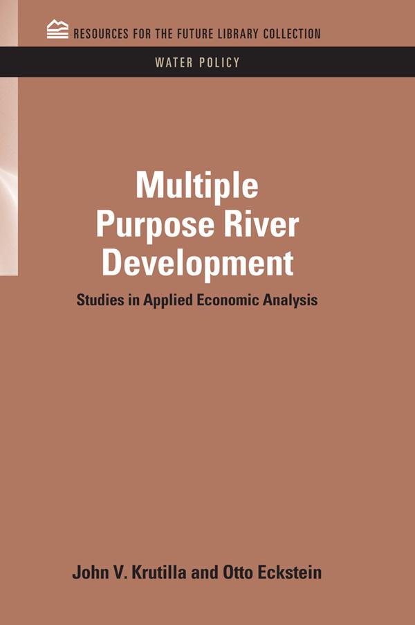 Multiple Purpose River Development by John V. Krutilla, Otto Eckstein