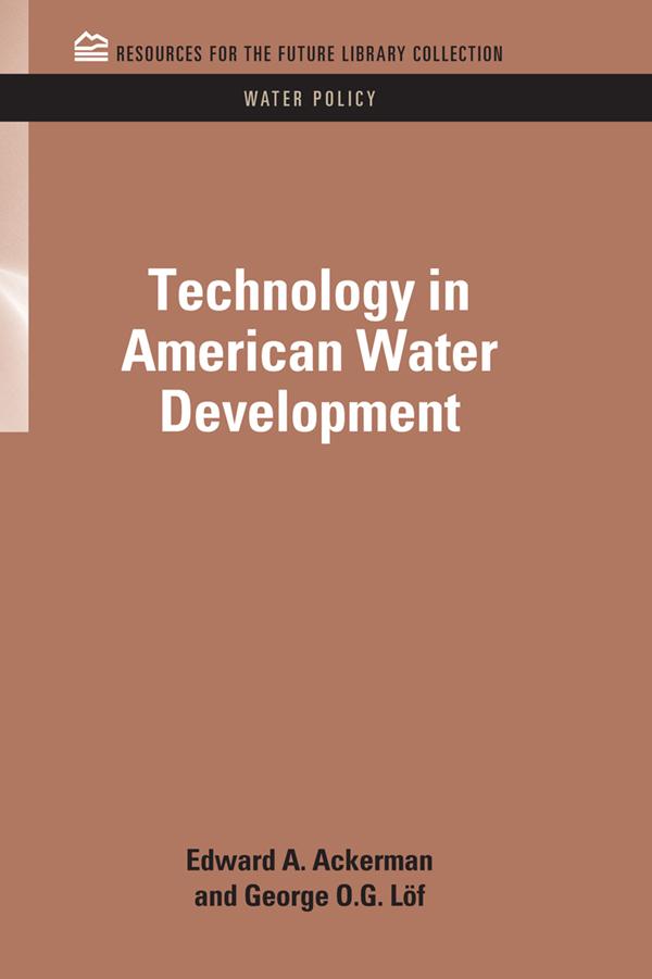 Technology in American Water Development by Edward A. Ackerman, George O.G. Loff