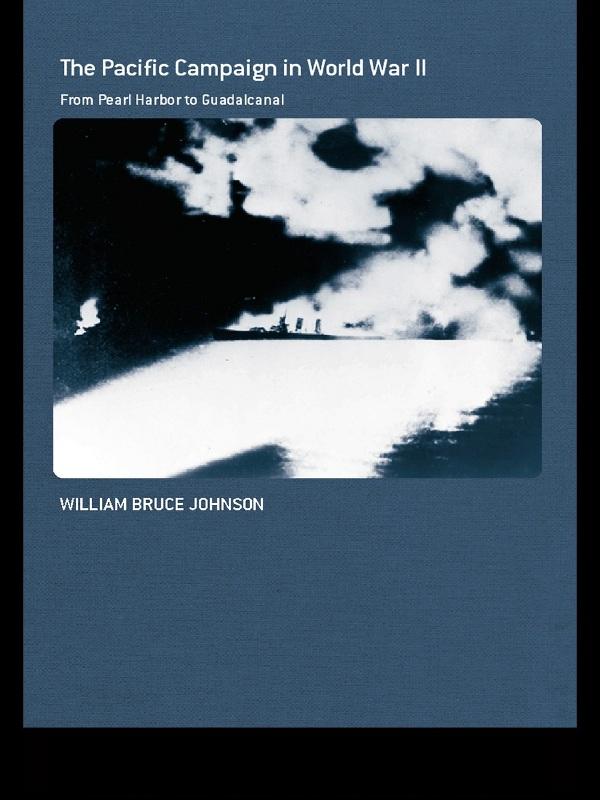 The Pacific Campaign in World War II by William Bruce Johnson