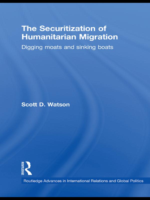 The Securitization of Humanitarian Migration by Scott D. Watson