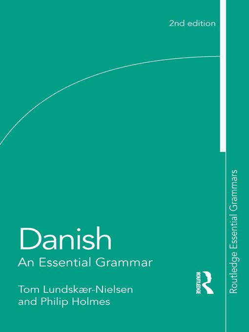 Danish: An Essential Grammar by Philip Holmes, Tom Lundskaer-Nielsen