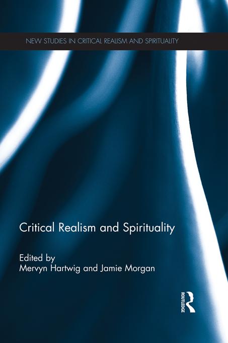 Critical Realism and Spirituality by Jamie Morgan, Mervyn Hartwig