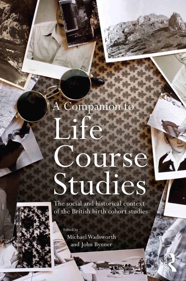 A Companion to Life Course Studies by John Bynner, Michael E.J. Wadsworth