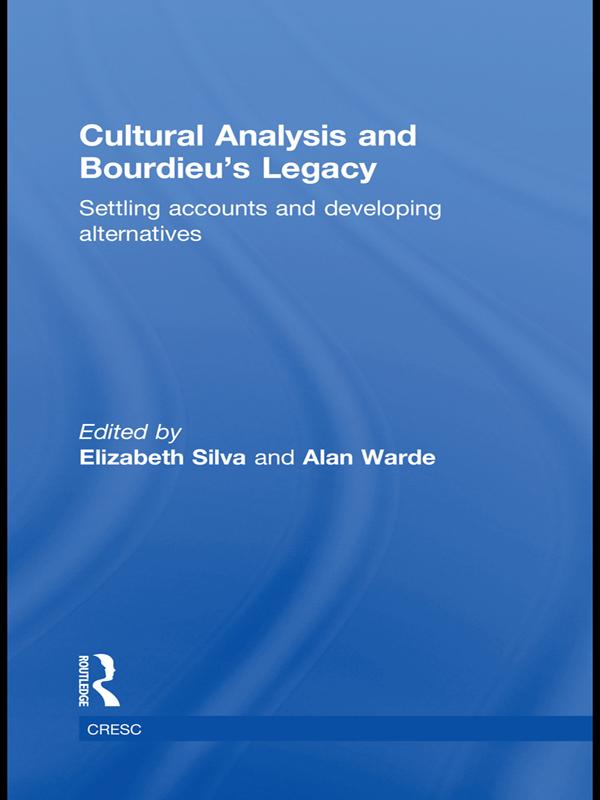 Cultural Analysis and Bourdieu's Legacy by Alan Warde, Elizabeth Silva