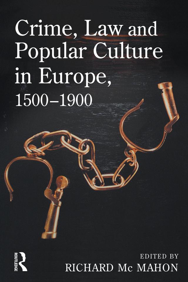 Crime, Law and Popular Culture in Europe, 1500-1900 by Richard McMahon