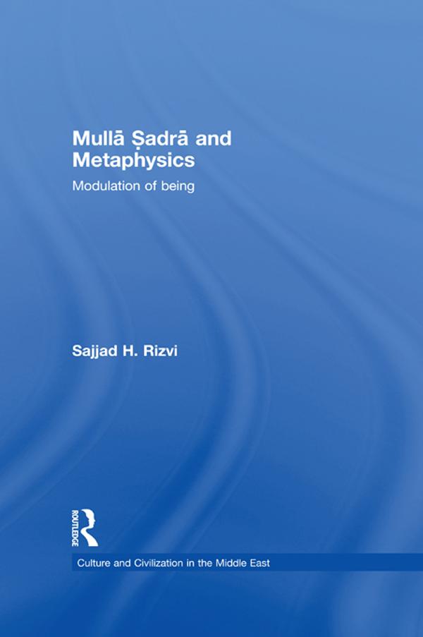 Mulla Sadra and Metaphysics by Sajjad H. Rizvi