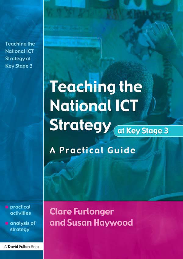 Teaching the National ICT Strategy at Key Stage 3 by Clare Furlonger, Susan Haywood