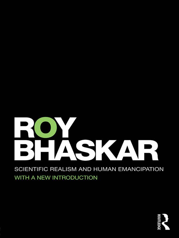 Scientific Realism and Human Emancipation by Roy Bhaskar