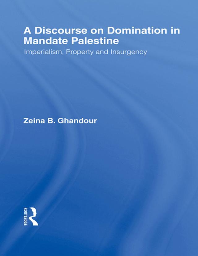 A Discourse on Domination in Mandate Palestine by Zeina B. Ghandour