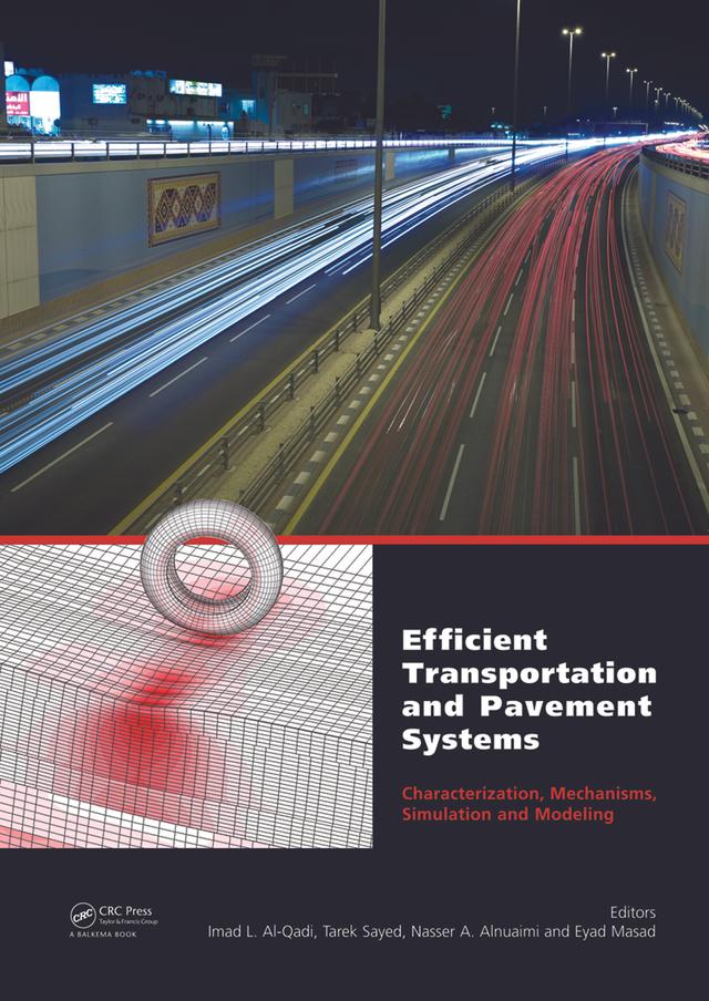 Efficient Transportation and Pavement Systems: Characterization, Mechanisms, Simulation, and Modeling by Eyad Masad, Imad L. Al-Qadi, Naser Alnuaimi, Tarek Sayed
