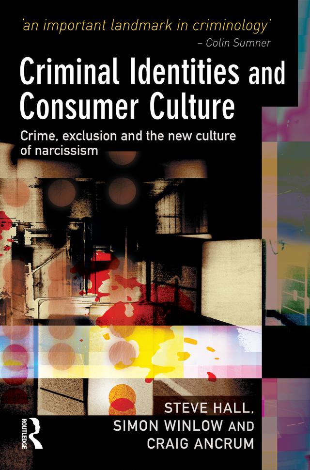 Criminal Identities and Consumer Culture by Craig Ancrum, Simon Winlow, Steve Hall