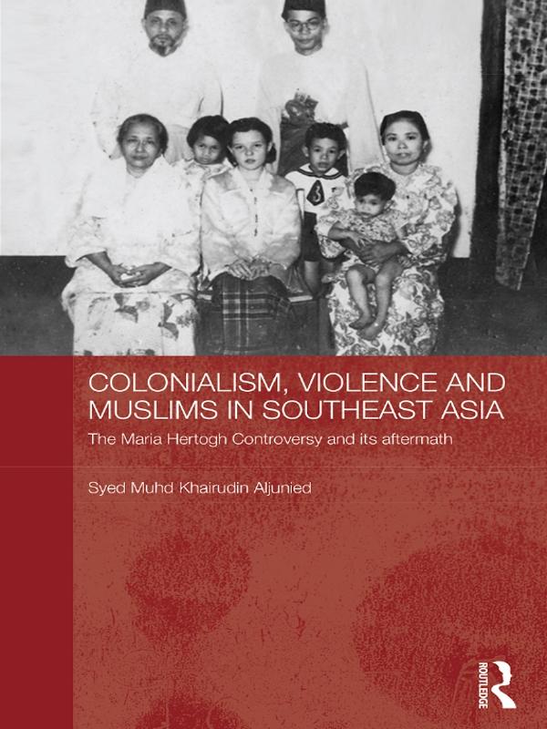 Colonialism, Violence and Muslims in Southeast Asia by Syed Muhd Khairudin Aljunied