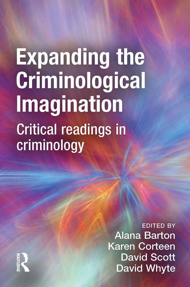 Expanding the Criminological Imagination by Alana Barton, Dave Whyte, David Scott, Karen Corteen