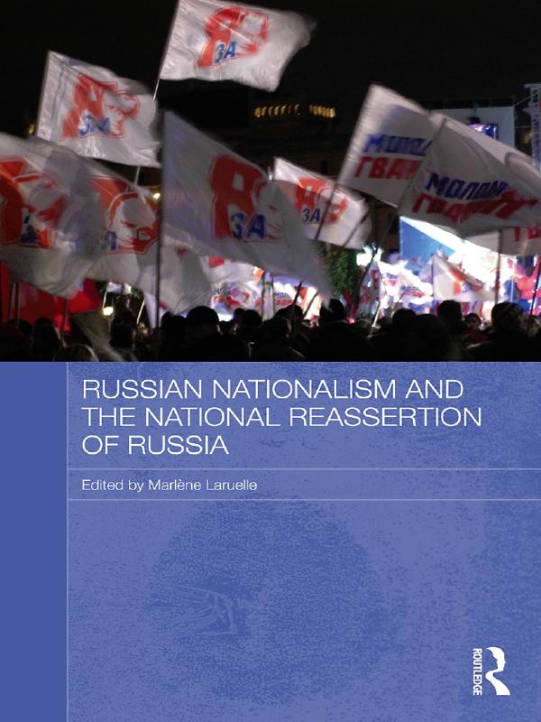 Russian Nationalism and the National Reassertion of Russia by Marlene Laruelle