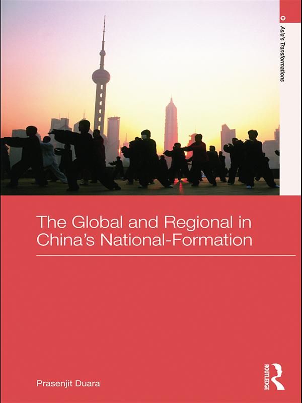 The Global and Regional in China's Nation-Formation by Prasenjit Duara