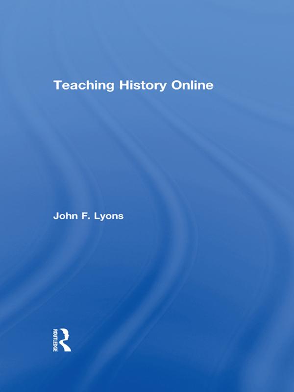 Teaching History Online by John F. Lyons