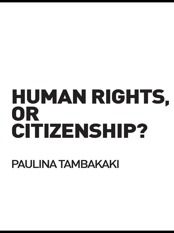 Human Rights, or Citizenship? by Paulina Tambakaki