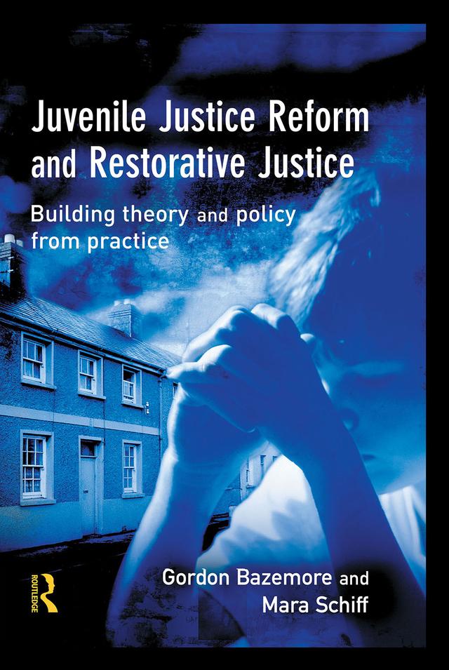 Juvenile Justice Reform and Restorative Justice by Gordon Bazemore, Mara Schiff