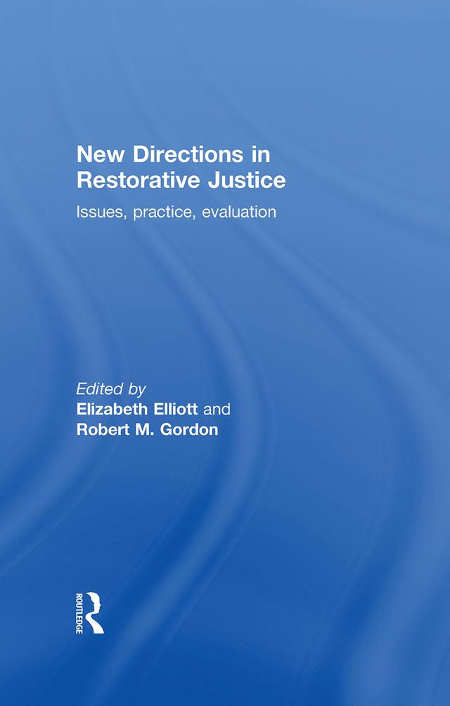 New Directions in Restorative Justice by Elizabeth Elliott, Robert Gordon