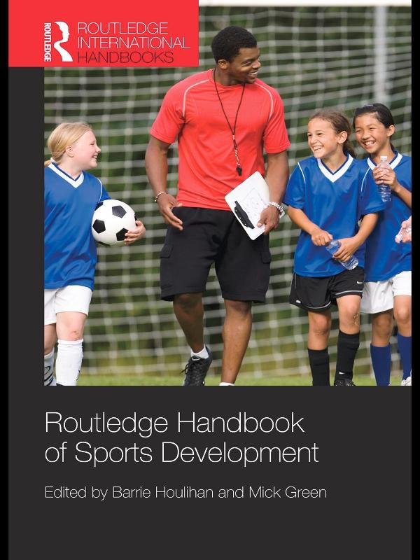 Routledge Handbook of Sports Development by Barrie Houlihan, Mick Green