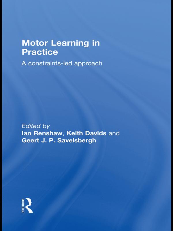 Motor Learning in Practice by Geert J.P. Savelsbergh, Ian Renshaw, Keith Davids