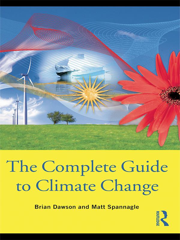 The Complete Guide to Climate Change by Brian Dawson, Matt Spannagle