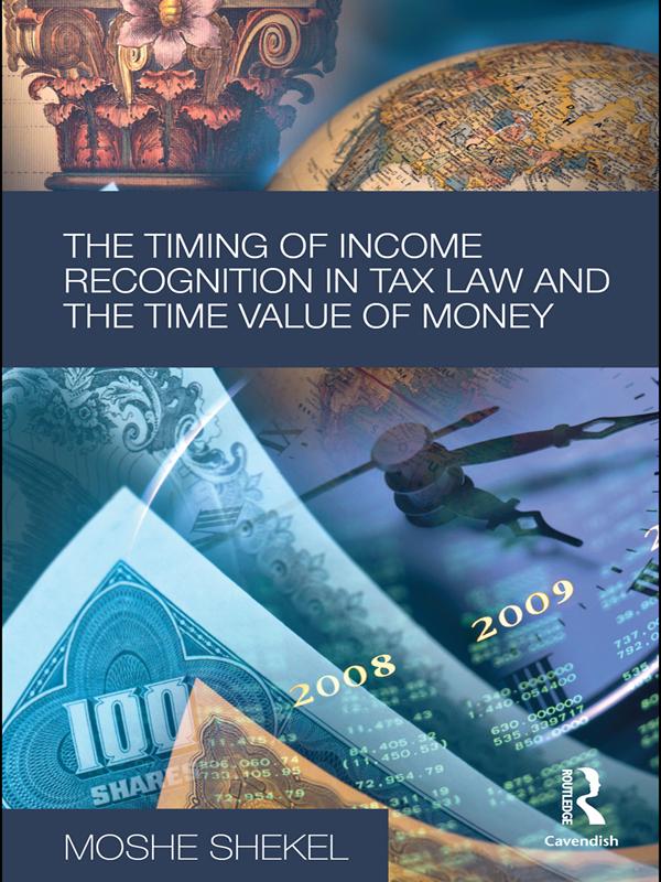 The Timing of Income Recognition in Tax Law and the Time Value of Money by Moshe Shekel