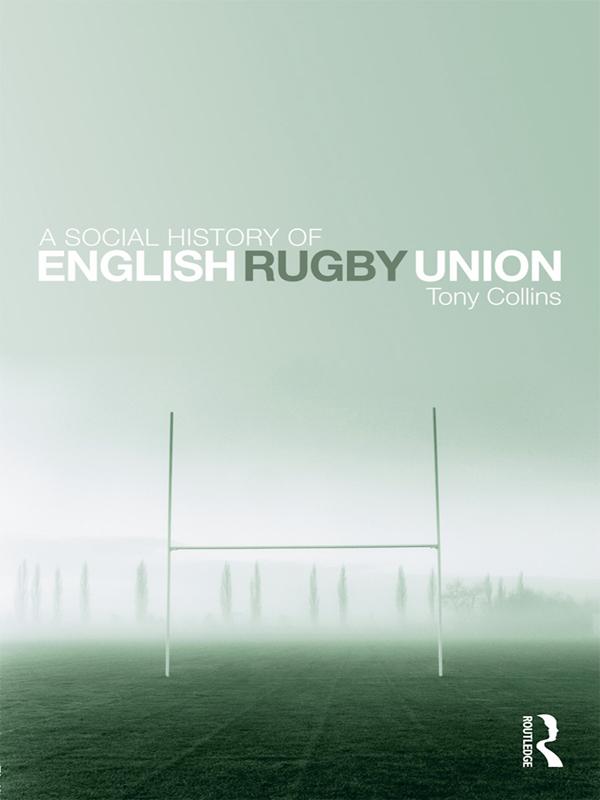 A Social History of English Rugby Union by Tony Collins