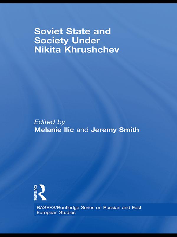 Soviet State and Society Under Nikita Khrushchev by Jeremy Smith, Melanie Ilic